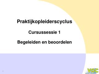 Praktijkopleiderscyclus Cursussessie 1 Begeleiden en beoordelen