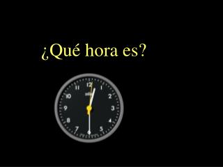 ¿Qué hora es?