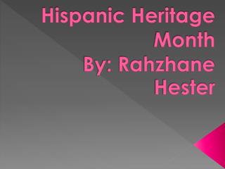 Hispanic Heritage Month By: Rahzhane Hester