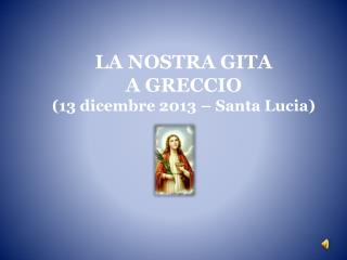 LA NOSTRA GITA A GRECCIO (13 dicembre 2013 – Santa Lucia)