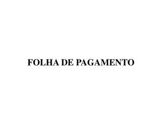 FOLHA DE PAGAMENTO