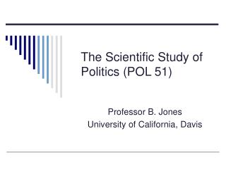 The Scientific Study of Politics (POL 51)