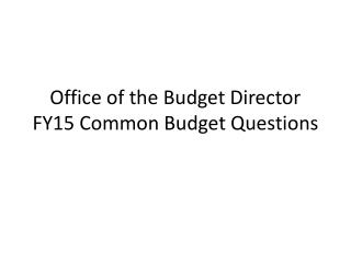 Office of the Budget Director FY15 Common Budget Questions