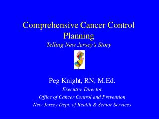 Comprehensive Cancer Control Planning Telling New Jersey’s Story