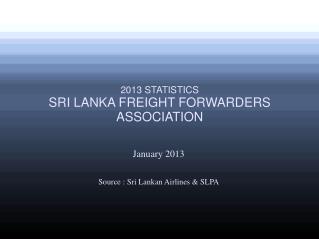 January 2013 Source : Sri Lankan Airlines &amp; SLPA