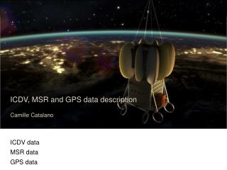 ICDV, MSR and GPS data description Camille Catalano ICDV data MSR data GPS data