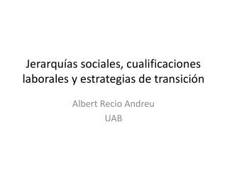 Jerarquías sociales, cualificaciones laborales y estrategias de transición