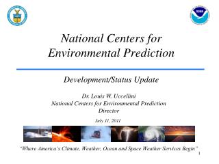 National Centers for Environmental Prediction Development/Status Update