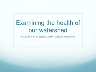 Examining the health of our watershed