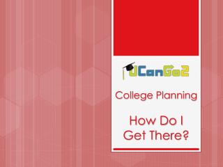 College Planning How Do I Get There?