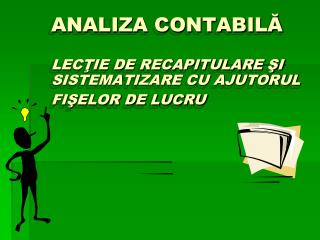 ANALIZA CONTABIL Ă LECŢIE DE RECAPITULARE ŞI SISTEMATIZARE CU AJUTORUL FIŞELOR DE LUCRU