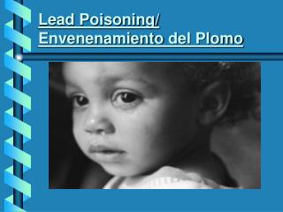 Lead Poisoning/ Envenenamiento del Plomo