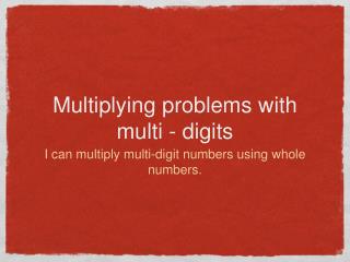 Multiplying problems with multi - digits