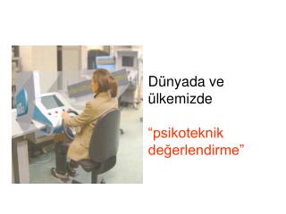 Dünyada ve ülkemizde “psikoteknik değerlendirme”