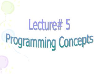 Lecture# 5 Programming Concepts