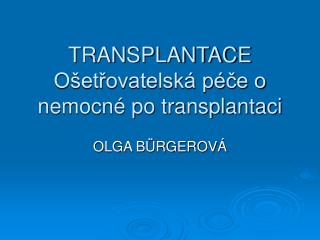 TRANSPLANTACE Ošetřovatelská péče o nemocné po transplantaci