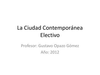 La Ciudad Contemporánea Electivo