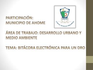 PARTICIPACIÓN : MUNICIPIO DE AHOME ÁREA DE TRABAJO: DESARROLLO URBANO Y MEDIO AMBIENTE