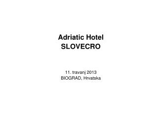 Adriatic Hotel SLOVECRO 11. travanj 2013 BIOGRAD, Hrvatska