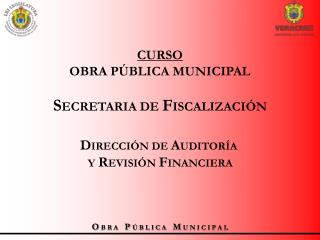 CURSO OBRA PÚBLICA MUNICIPAL S ECRETARIA DE F ISCALIZACIÓN