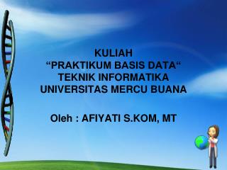 KULIAH “PRAKTIKUM BASIS DATA“ TEKNIK INFORMATIKA UNIVERSITAS MERCU BUANA