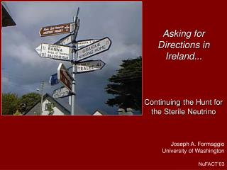Asking for Directions in Ireland... Continuing the Hunt for the Sterile Neutrino