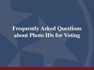 Frequently Asked Questions about Photo IDs for Voting