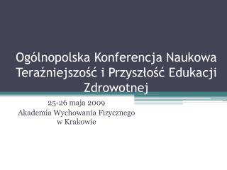 Ogólnopolska Konferencja Naukowa Teraźniejszość i Przyszłość Edukacji Zdrowotnej