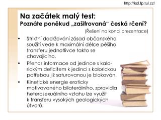 Na začátek malý test: Poznáte poněkud „zašifrovaná“ česká rčení? (Řešení na konci prezentace)