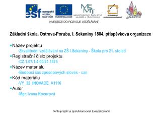 Základní škola, Ostrava-Poruba, I. Sekaniny 1804, příspěvková organizace Název projektu