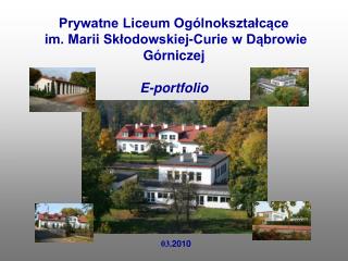 Prywatne Liceum Ogólnokształcące im. Marii Skłodowskiej-Curie w Dąbrowie Górniczej E-portfolio