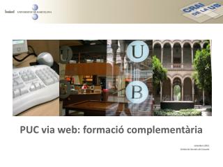 PUC via web: formació complementària setembre 2011 Unitat de Serveis als Usuaris