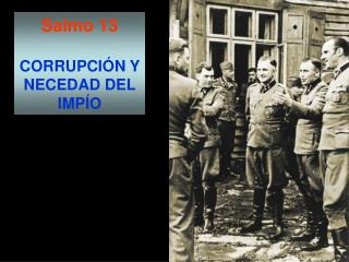 Salmo 13 CORRUPCIÓN Y NECEDAD DEL IMPÍO