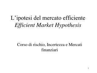 L’ipotesi del mercato efficiente Efficient Market Hypothesis