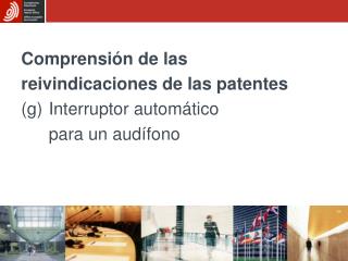 Comprensión de las reivindicaciones de las patentes (g)	Interruptor automático 	para un audífono