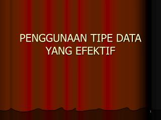 PENGGUNAAN TIPE DATA YANG EFEKTIF