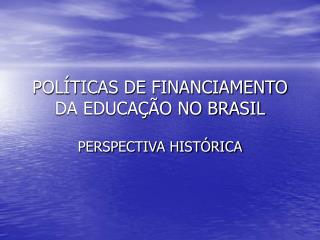 POLÍTICAS DE FINANCIAMENTO DA EDUCAÇÃO NO BRASIL