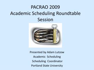 PACRAO 2009 Academic Scheduling Roundtable Session