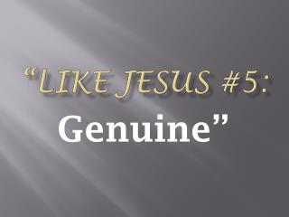 “Like jesus #5: