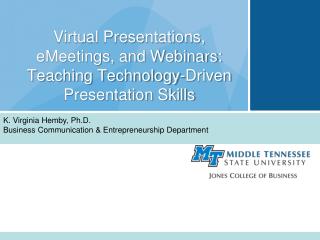 Virtual Presentations, eMeetings, and Webinars: Teaching Technology-Driven Presentation Skills