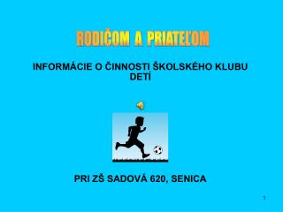 INFORMÁCIE O ČINNOSTI ŠKOLSKÉHO KLUBU DETÍ PRI ZŠ SADOVÁ 620, SENICA