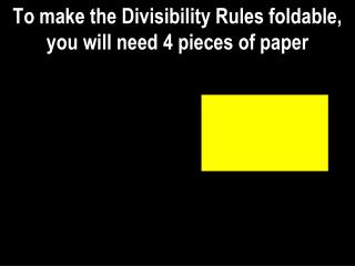 To make the Divisibility Rules foldable, you will need 4 pieces of paper