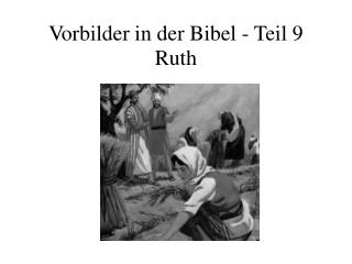Vorbilder in der Bibel - Teil 9 Ruth