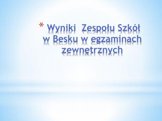 Wyniki Zespołu Szkół w Besku w egzaminach zewnętrznych