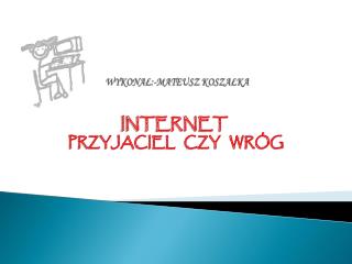 WYKONAŁ:-MATEUSZ KOSZAŁKA