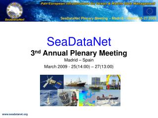 SeaDataNet 3 nd Annual Plenary Meeting Madrid – Spain March 2009 - 25(14:00) – 27(13:00)