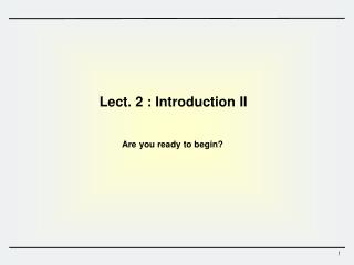 Lect. 2 : Introduction II
