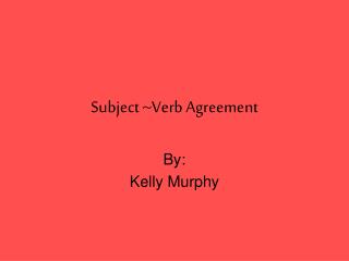 Subject ~Verb Agreement