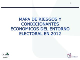 MAPA DE RIESGOS Y CONDICIONANTES ECONOMICOS DEL ENTORNO ELECTORAL EN 2012