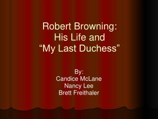 Robert Browning: His Life and “My Last Duchess”